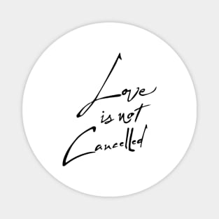 love is not cancelled design Magnet